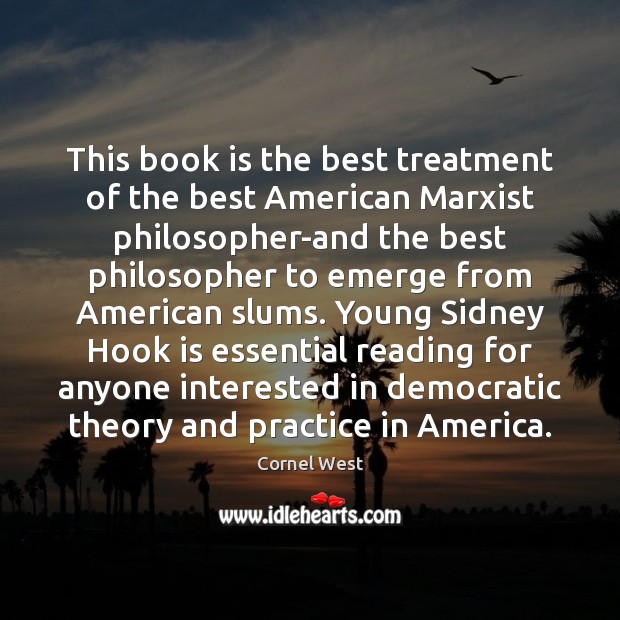 This book is the best treatment of the best American Marxist philosopher-and Cornel West Picture Quote