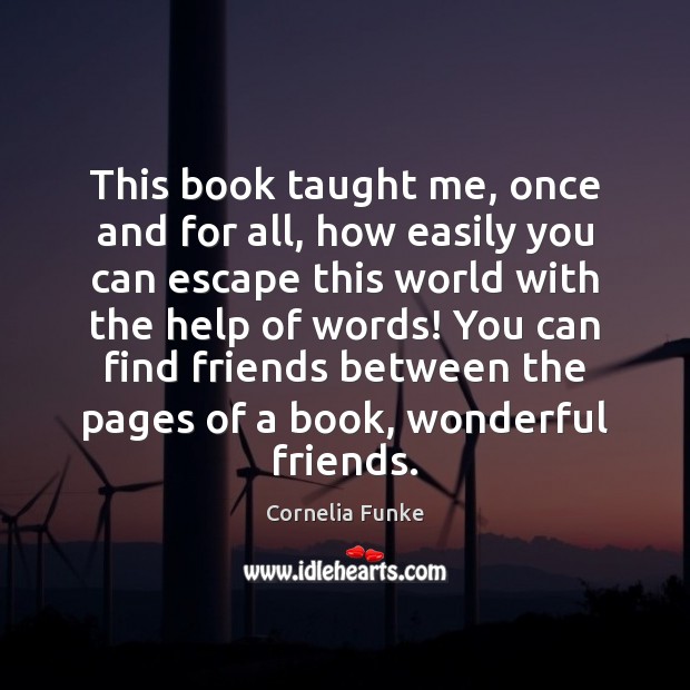This book taught me, once and for all, how easily you can Cornelia Funke Picture Quote