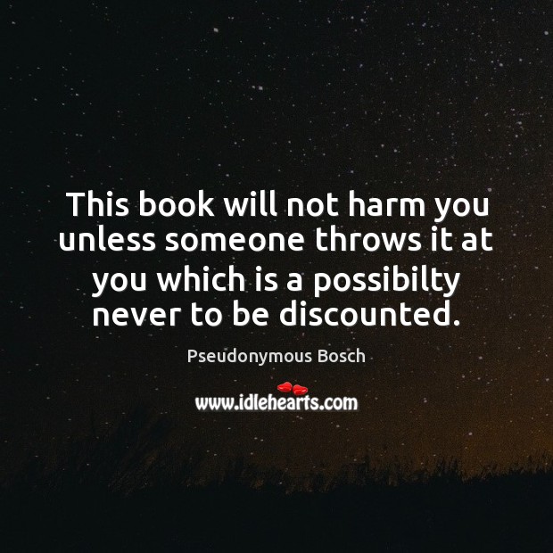 This book will not harm you unless someone throws it at you Pseudonymous Bosch Picture Quote
