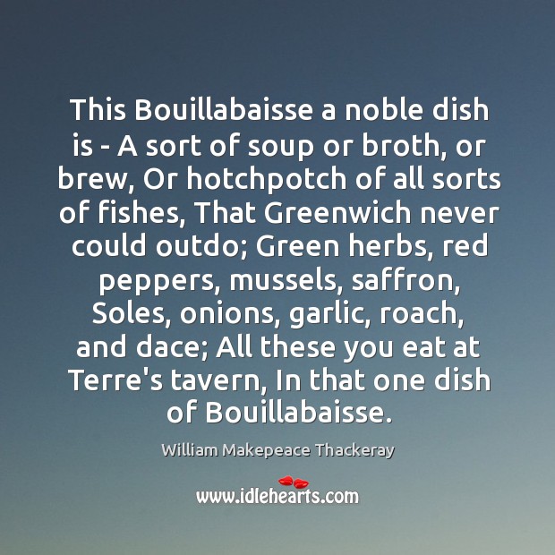 This Bouillabaisse a noble dish is – A sort of soup or Image