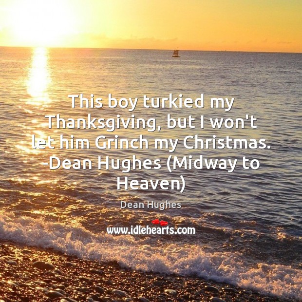 This boy turkied my Thanksgiving, but I won’t let him Grinch my Thanksgiving Quotes Image