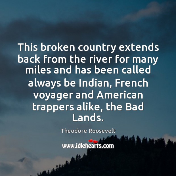 This broken country extends back from the river for many miles and Image