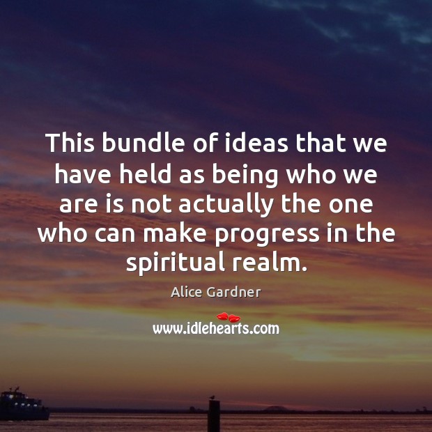 This bundle of ideas that we have held as being who we Image