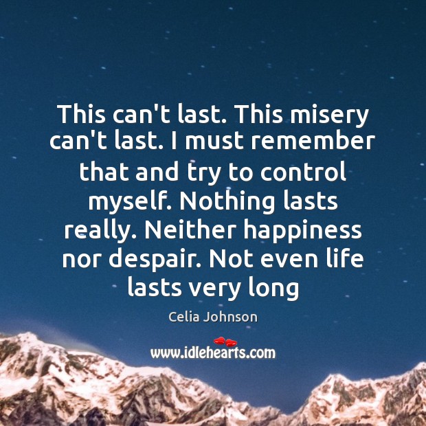 This can’t last. This misery can’t last. I must remember that and Celia Johnson Picture Quote