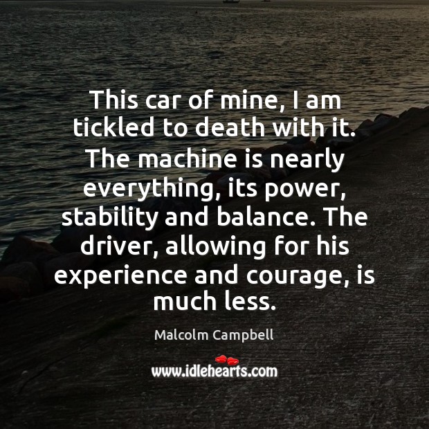 This car of mine, I am tickled to death with it. The Malcolm Campbell Picture Quote