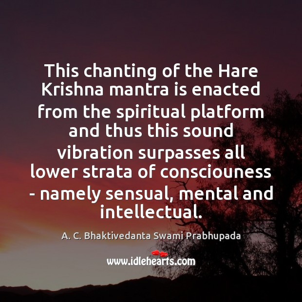 This chanting of the Hare Krishna mantra is enacted from the spiritual A. C. Bhaktivedanta Swami Prabhupada Picture Quote