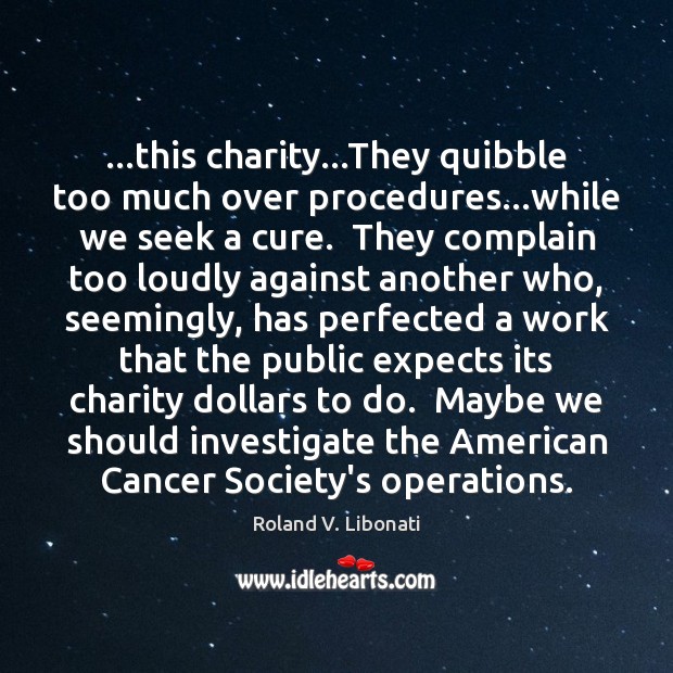 …this charity…They quibble too much over procedures…while we seek a Image