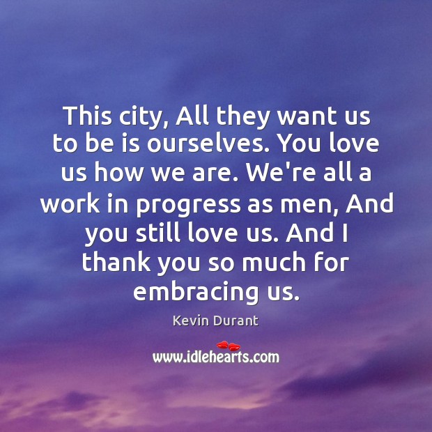 This city, All they want us to be is ourselves. You love Kevin Durant Picture Quote