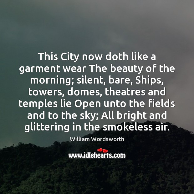 This City now doth like a garment wear The beauty of the Lie Quotes Image