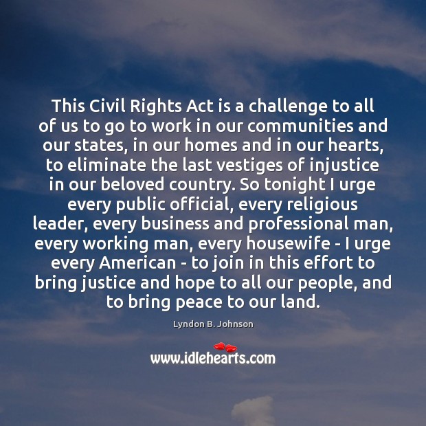 This Civil Rights Act is a challenge to all of us to 