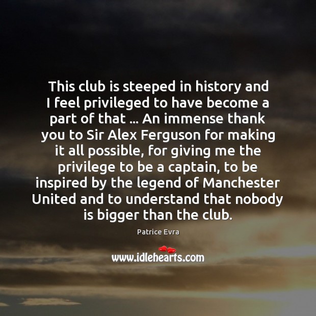 This club is steeped in history and I feel privileged to have Thank You Quotes Image