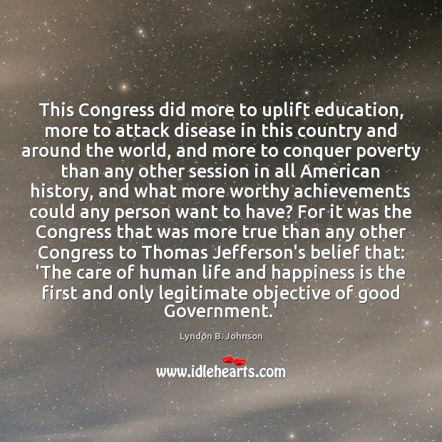 This Congress did more to uplift education, more to attack disease in Lyndon B. Johnson Picture Quote