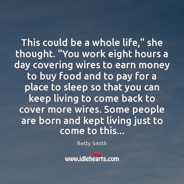 This could be a whole life,” she thought. “You work eight hours Betty Smith Picture Quote