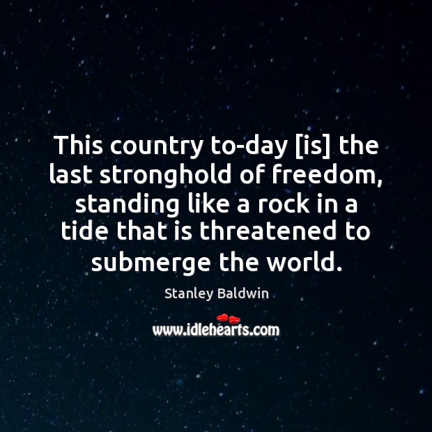 This country to-day [is] the last stronghold of freedom, standing like a Image