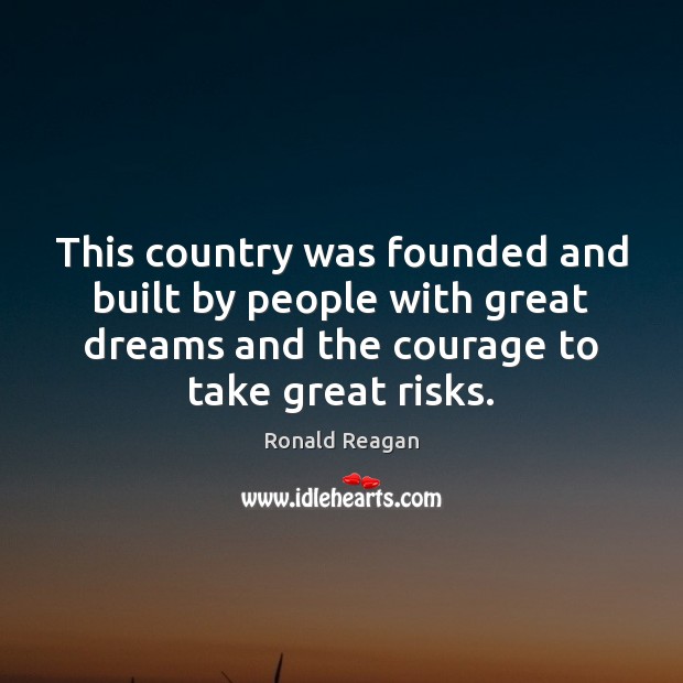 This country was founded and built by people with great dreams and Ronald Reagan Picture Quote