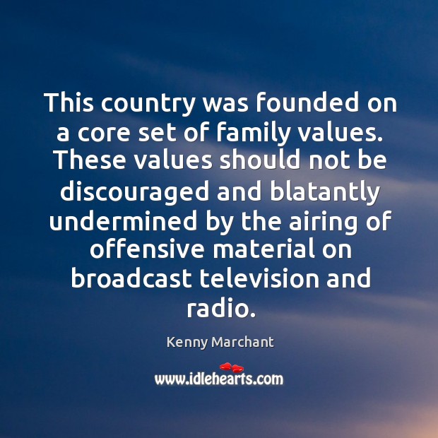 This country was founded on a core set of family values. Kenny Marchant Picture Quote