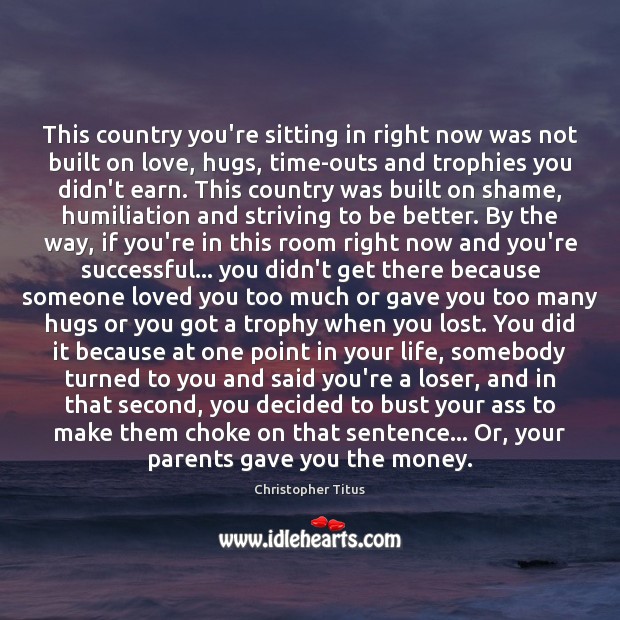 This country you’re sitting in right now was not built on love, Image