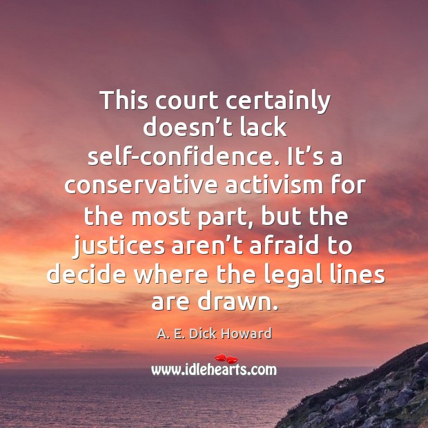 This court certainly doesn’t lack self-confidence. Afraid Quotes Image