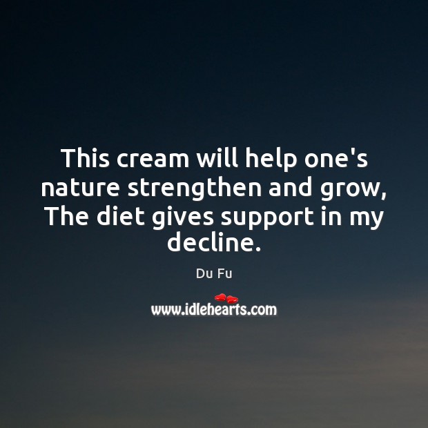 This cream will help one’s nature strengthen and grow, The diet gives Du Fu Picture Quote