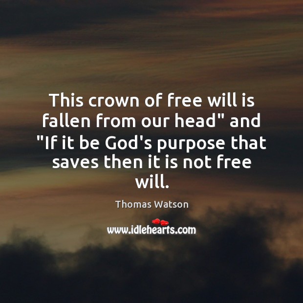 This crown of free will is fallen from our head” and “If Thomas Watson Picture Quote