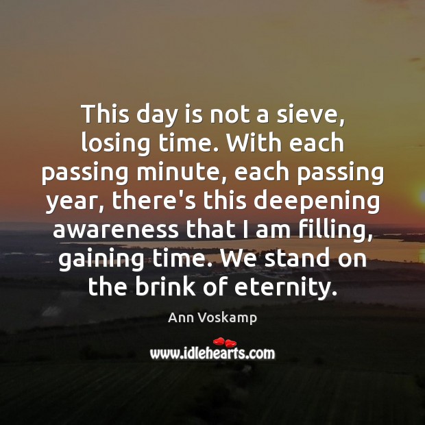 This day is not a sieve, losing time. With each passing minute, Ann Voskamp Picture Quote