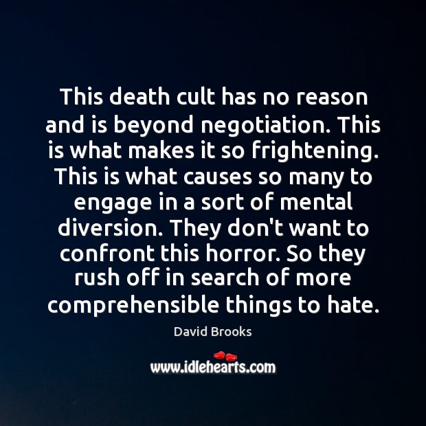 This death cult has no reason and is beyond negotiation. This is David Brooks Picture Quote