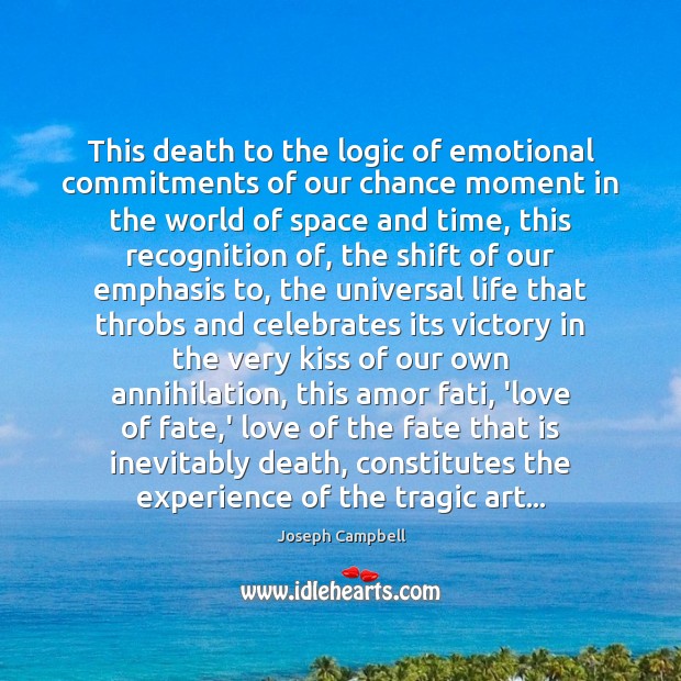 This death to the logic of emotional commitments of our chance moment Joseph Campbell Picture Quote