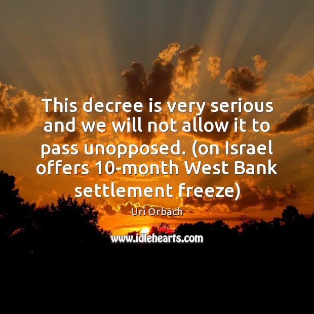 This decree is very serious and we will not allow it to Uri Orbach Picture Quote