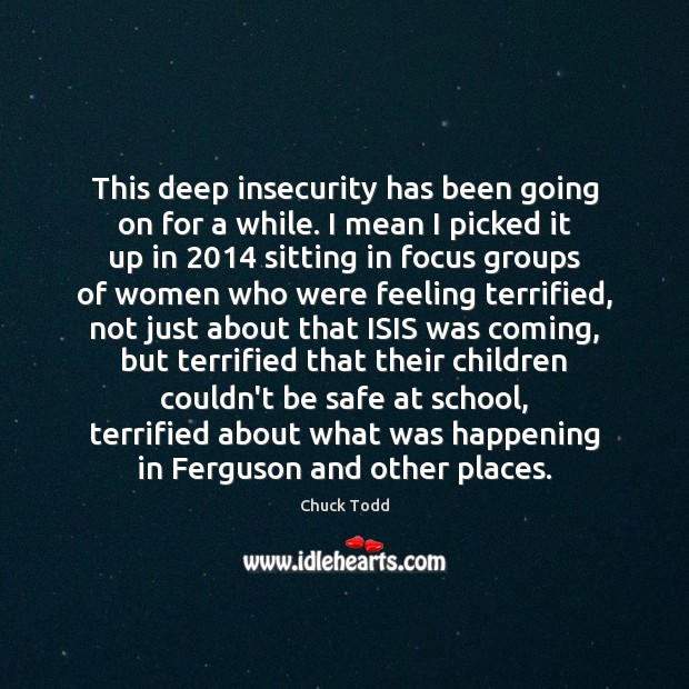 This deep insecurity has been going on for a while. I mean Stay Safe Quotes Image