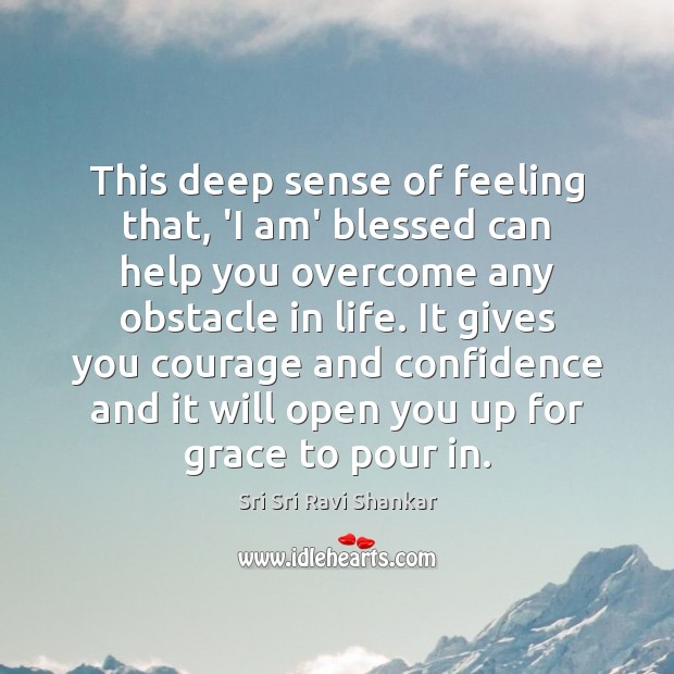 This deep sense of feeling that, ‘I am’ blessed can help you Sri Sri Ravi Shankar Picture Quote