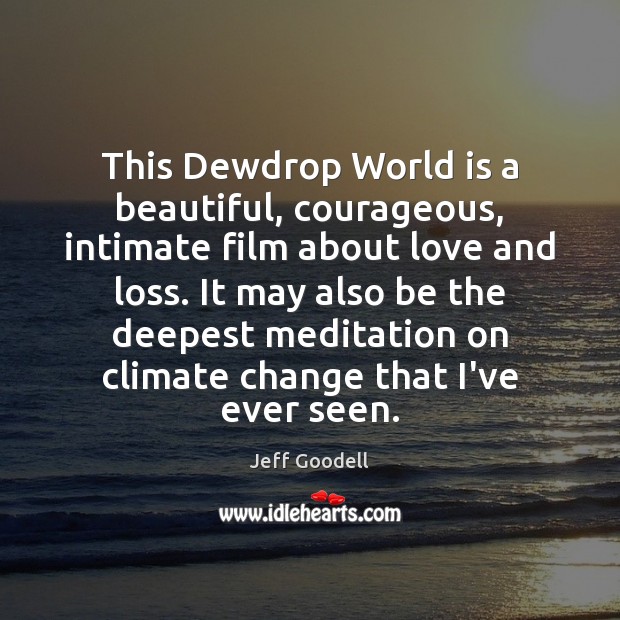 This Dewdrop World is a beautiful, courageous, intimate film about love and Climate Change Quotes Image