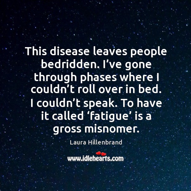 This disease leaves people bedridden. I’ve gone through phases where I couldn’t roll over in bed. Image