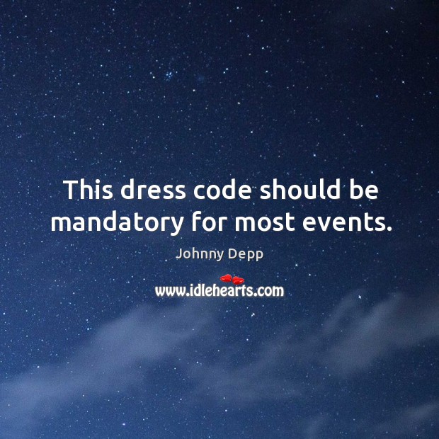 This dress code should be mandatory for most events. Johnny Depp Picture Quote