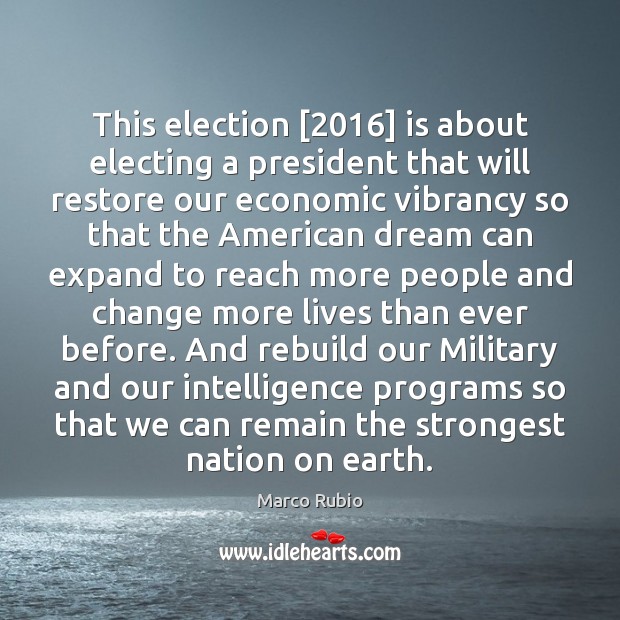 This election [2016] is about electing a president that will restore our economic Marco Rubio Picture Quote