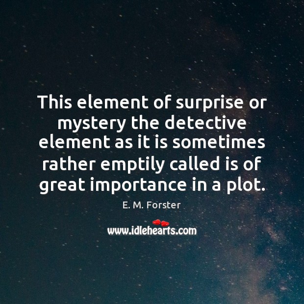 This element of surprise or mystery the detective element as it is Image
