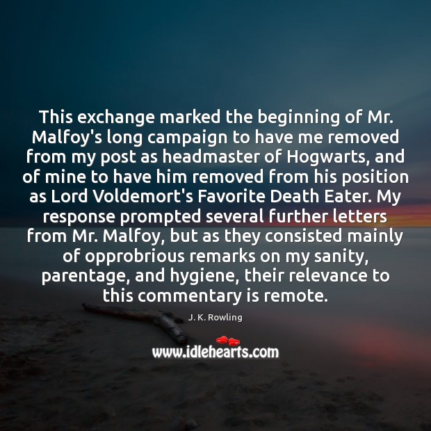 This exchange marked the beginning of Mr. Malfoy’s long campaign to have Image