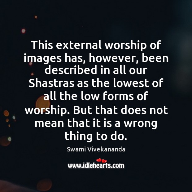 This external worship of images has, however, been described in all our Image