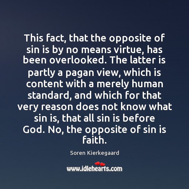 This fact, that the opposite of sin is by no means virtue, Soren Kierkegaard Picture Quote