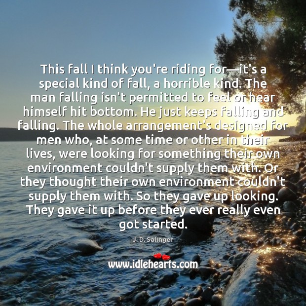 This fall I think you’re riding for—it’s a special kind of J. D. Salinger Picture Quote