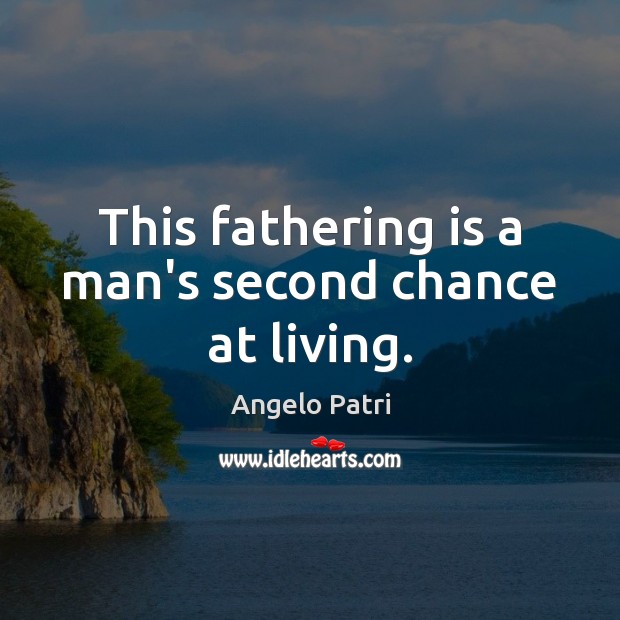 This fathering is a man’s second chance at living. Image