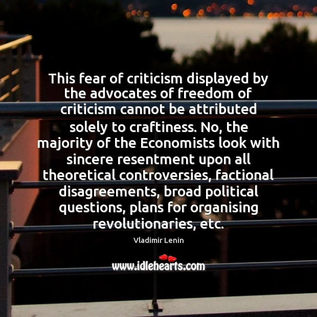 This fear of criticism displayed by the advocates of freedom of criticism Vladimir Lenin Picture Quote