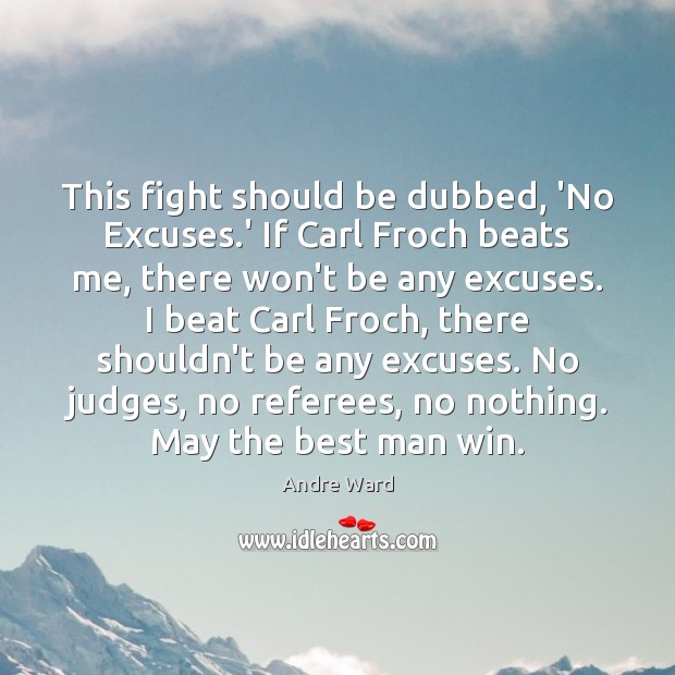 This fight should be dubbed, ‘No Excuses.’ If Carl Froch beats 