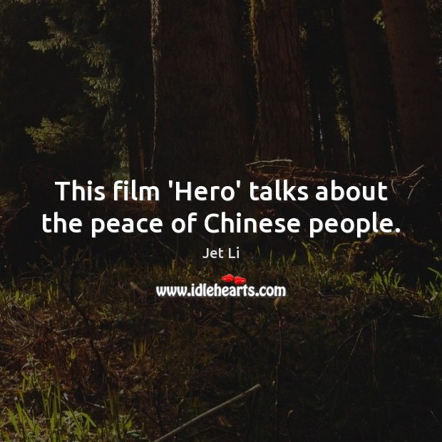 This film ‘Hero’ talks about the peace of Chinese people. Jet Li Picture Quote