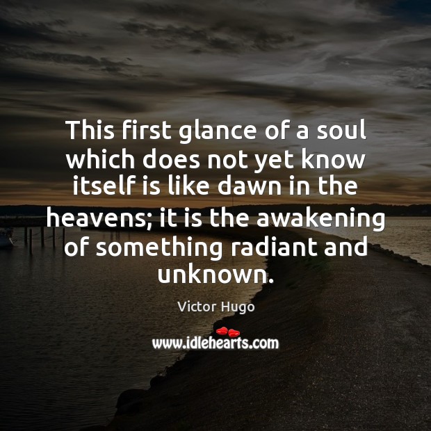 This first glance of a soul which does not yet know itself Awakening Quotes Image