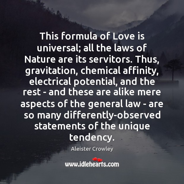 This formula of Love is universal; all the laws of Nature are Aleister Crowley Picture Quote