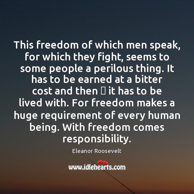 This freedom of which men speak, for which they fight, seems to Eleanor Roosevelt Picture Quote