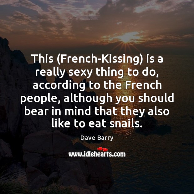 This (French-Kissing) is a really sexy thing to do, according to the Kissing Quotes Image