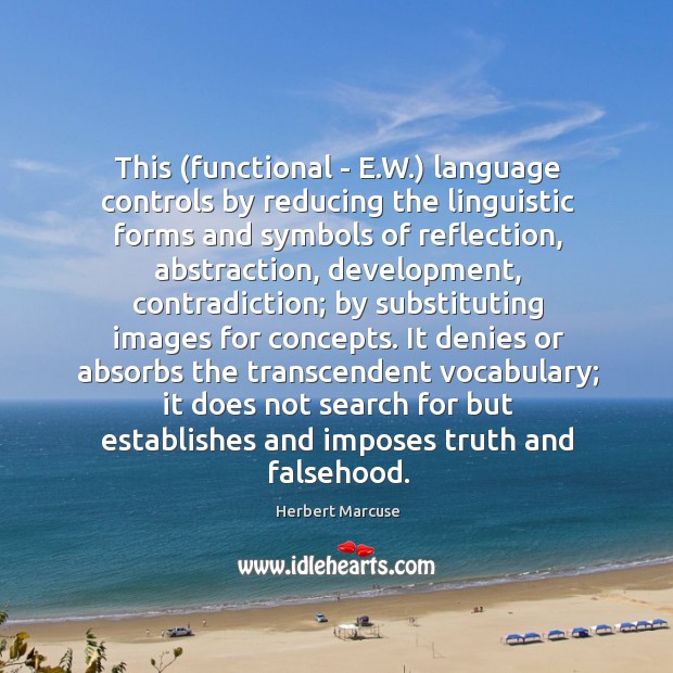This (functional – E.W.) language controls by reducing the linguistic forms Herbert Marcuse Picture Quote