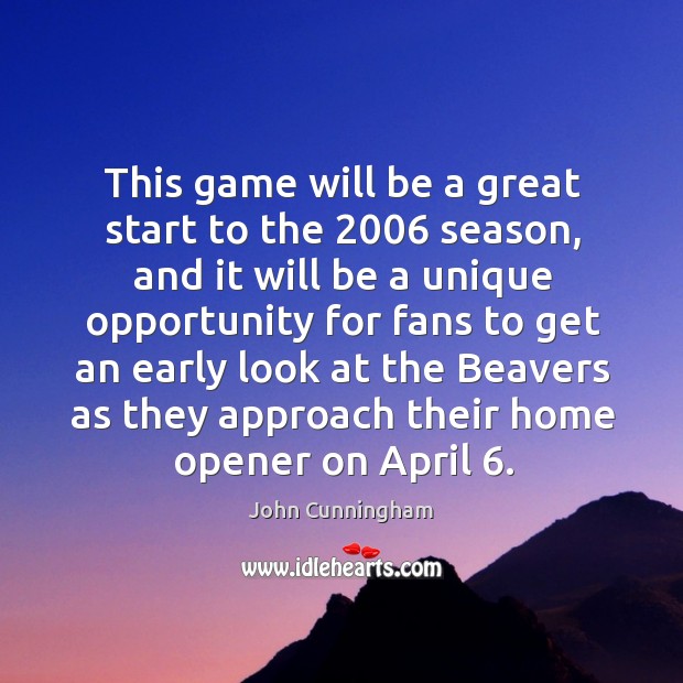 This game will be a great start to the 2006 season John Cunningham Picture Quote
