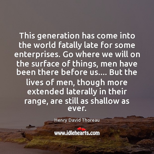 This generation has come into the world fatally late for some enterprises. Image